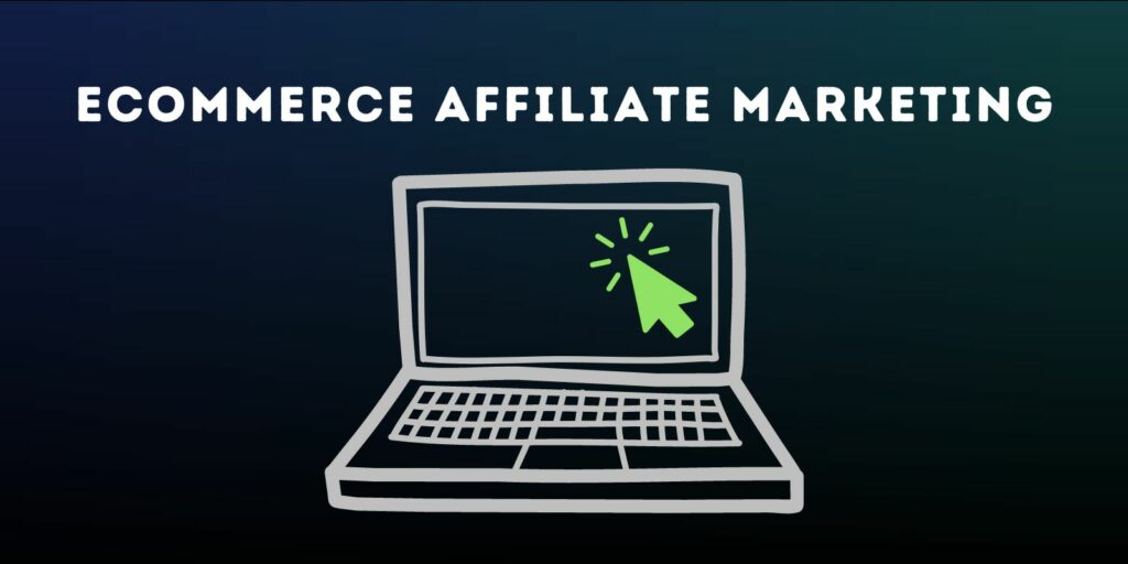 Ecommerce Affiliate Marketing